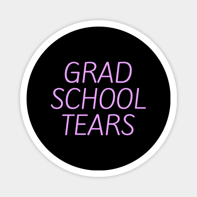 Grad school tears Magnet by Word and Saying